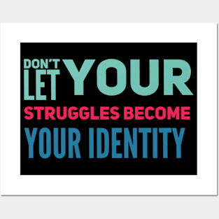 Don't Let Your Struggles Become Your Identity Posters and Art